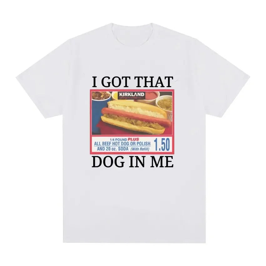 Style Short Sleeve I Got That Dog in Me Costco Graphic T Shirt Funny Kirkland Hot Dog Meme Tee Shirt Men Women's Vintage T-shirt