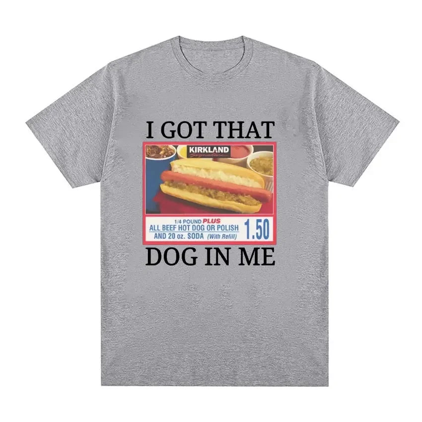 Style Short Sleeve I Got That Dog in Me Costco Graphic T Shirt Funny Kirkland Hot Dog Meme Tee Shirt Men Women's Vintage T-shirt